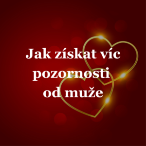 jak získat víc pozornosti od muže